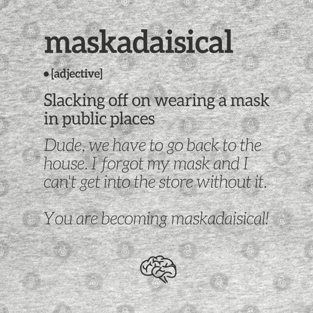 Maskadaisical (Black Text) by uppermosteN